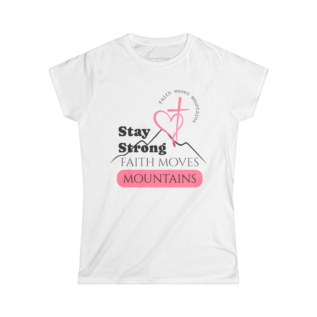 Faith Moves Mountains Tee — "Stay Strong" Christian Women's T-Shirt